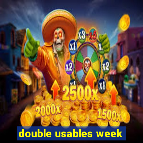 double usables week